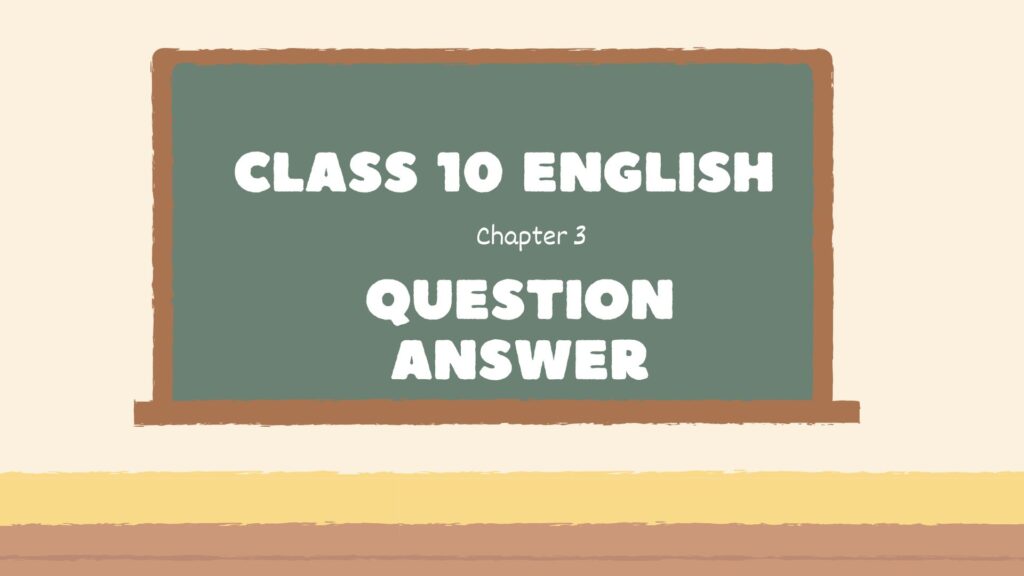 Class 10 English Chapter 3 Question Answer