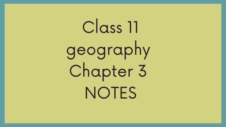 Class 11 Geography Chapter 3 Notes