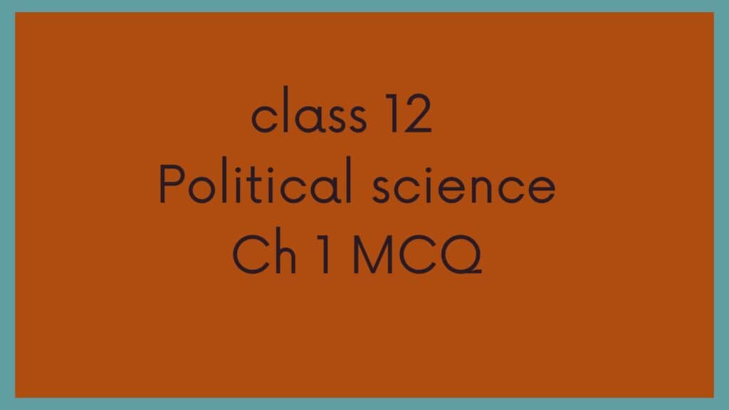 Class 12 Political Science Chapter 1 MCQ
