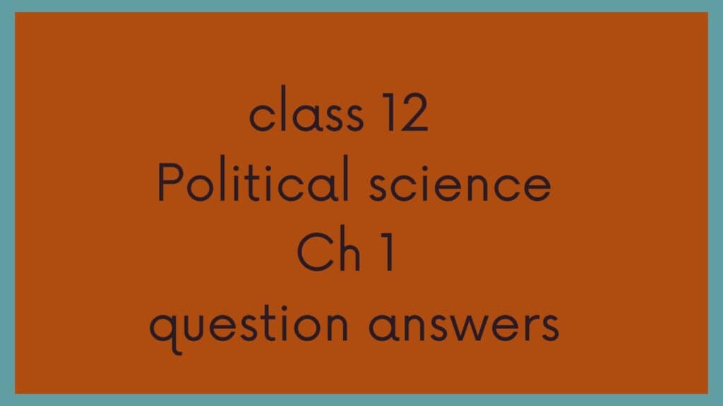 Class 12 Political Chapter 1 Notes