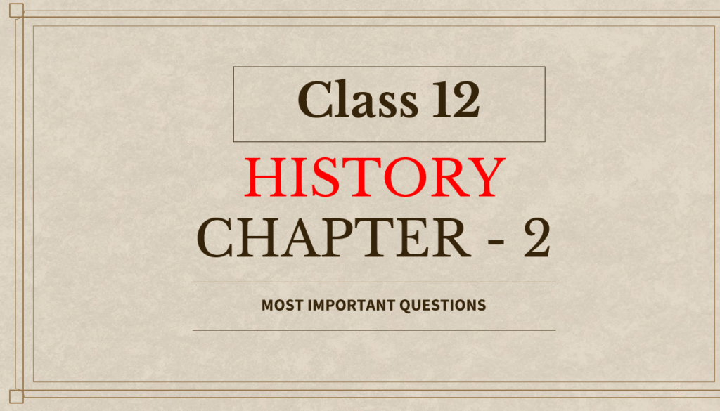Class 12 History Chapter 2 Most Important Questions