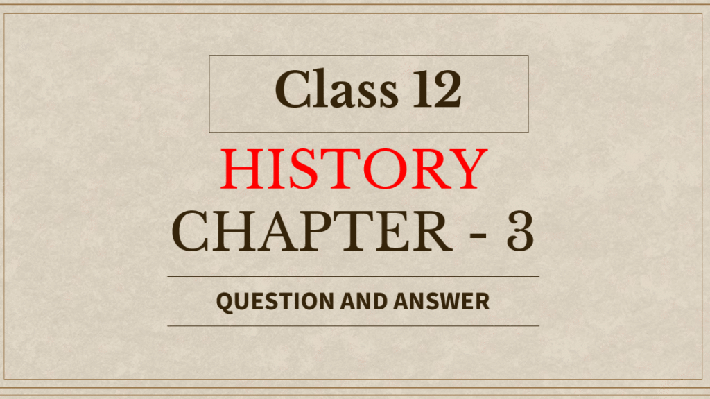 Class 12 History Chapter 3 Most Important Questions