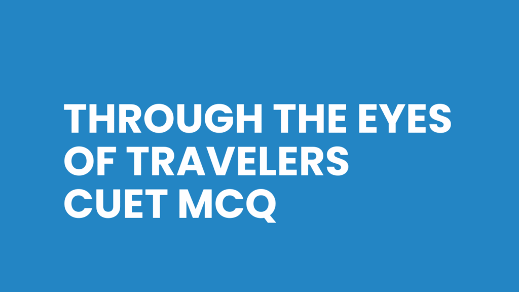 Through the Eyes of Travelers CUET MCQ