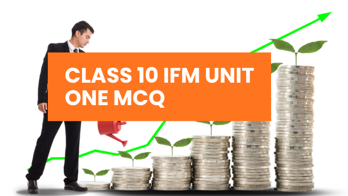 Class 10 IFM Unit One MCQ