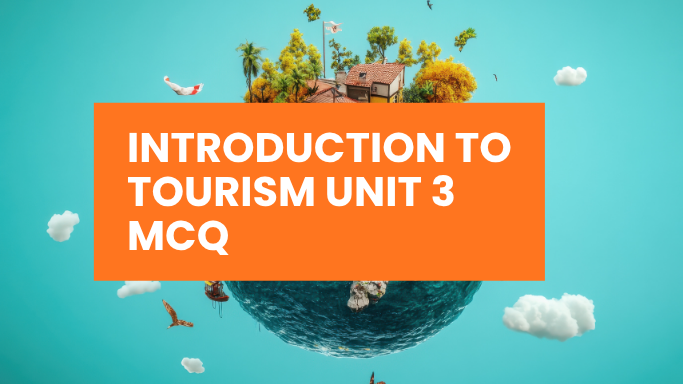 Class 10 Introduction to Tourism Unit Three MCQ