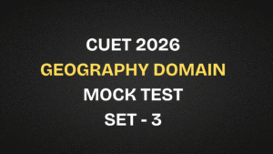 CUET 2026 Geography Domain Mock Test free | Set 3 | CUET Free Mock test