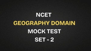 NCET 2026 Geography & Geology Domain Free Mock Test | Set 1