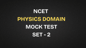 NCET 2026 Physics Domain Free Mock Test | Set 2